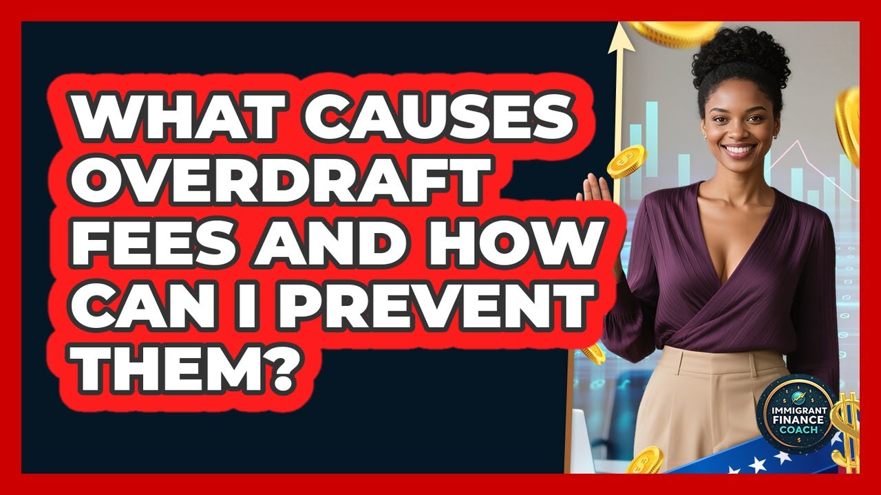 What Causes Overdraft Fees And How Can I Prevent Them? - Immigrant Finance Coach