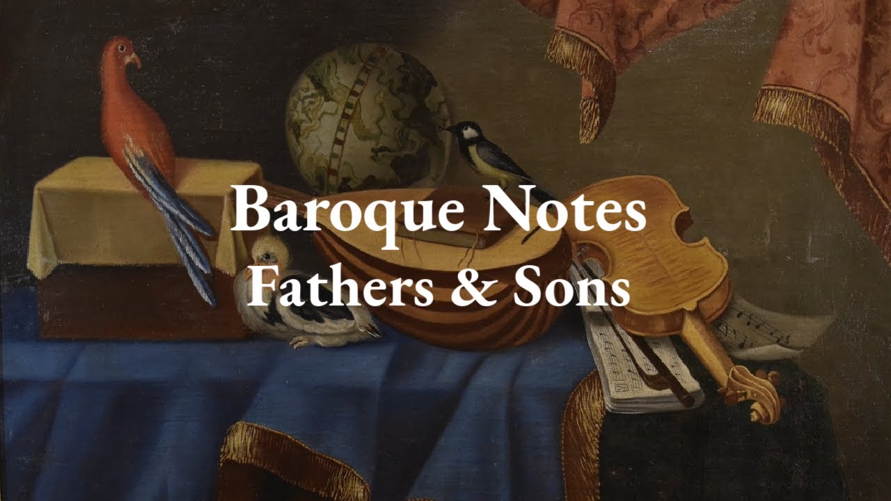 Baroque Notes—Fathers and Sons