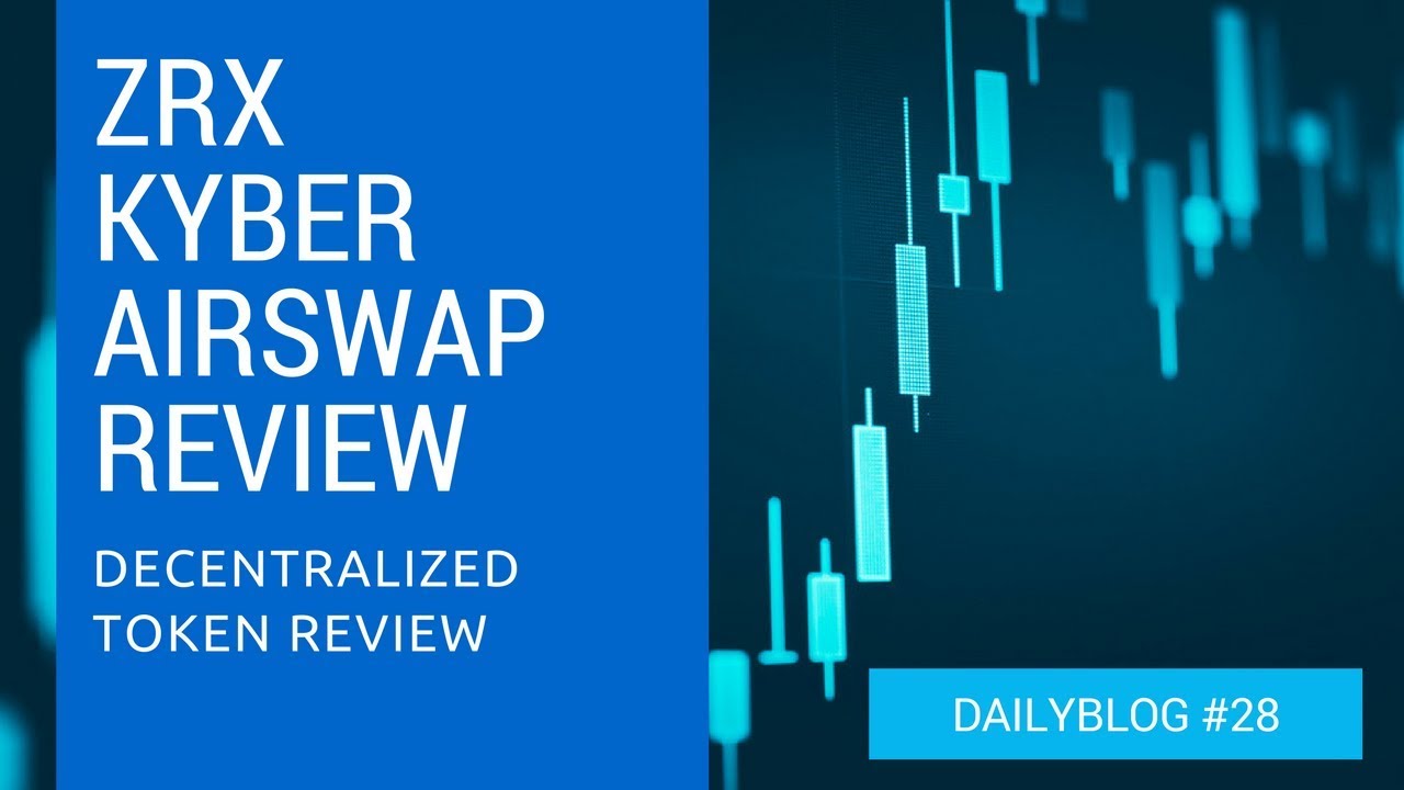 ZRX/Kyber/Airswap review - daily blog 28
