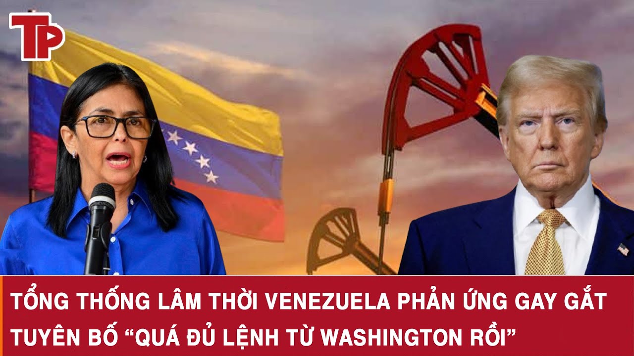 Tổng thống lâm thời Venezuela phản ứng gay gắt trước Mỹ, tuyên bố “Quá đủ lệnh từ Washington rồi”