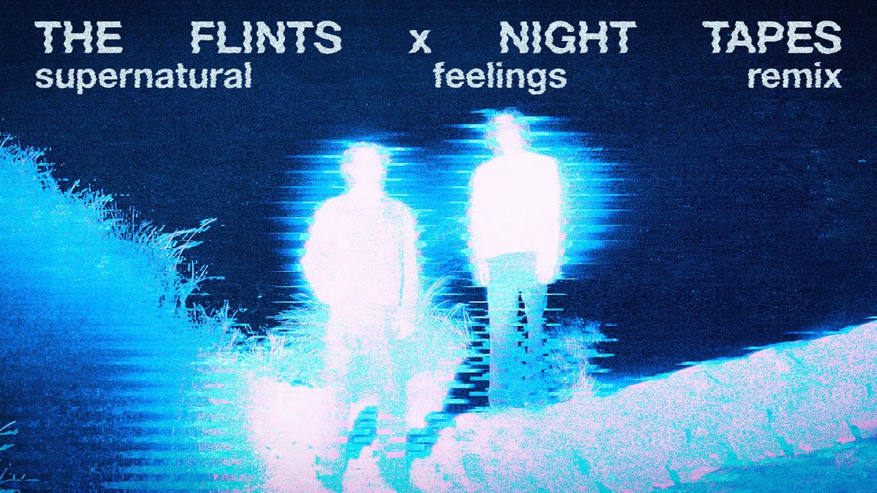 The Flints x Night Tapes - Supernatural Feelings [Remix]