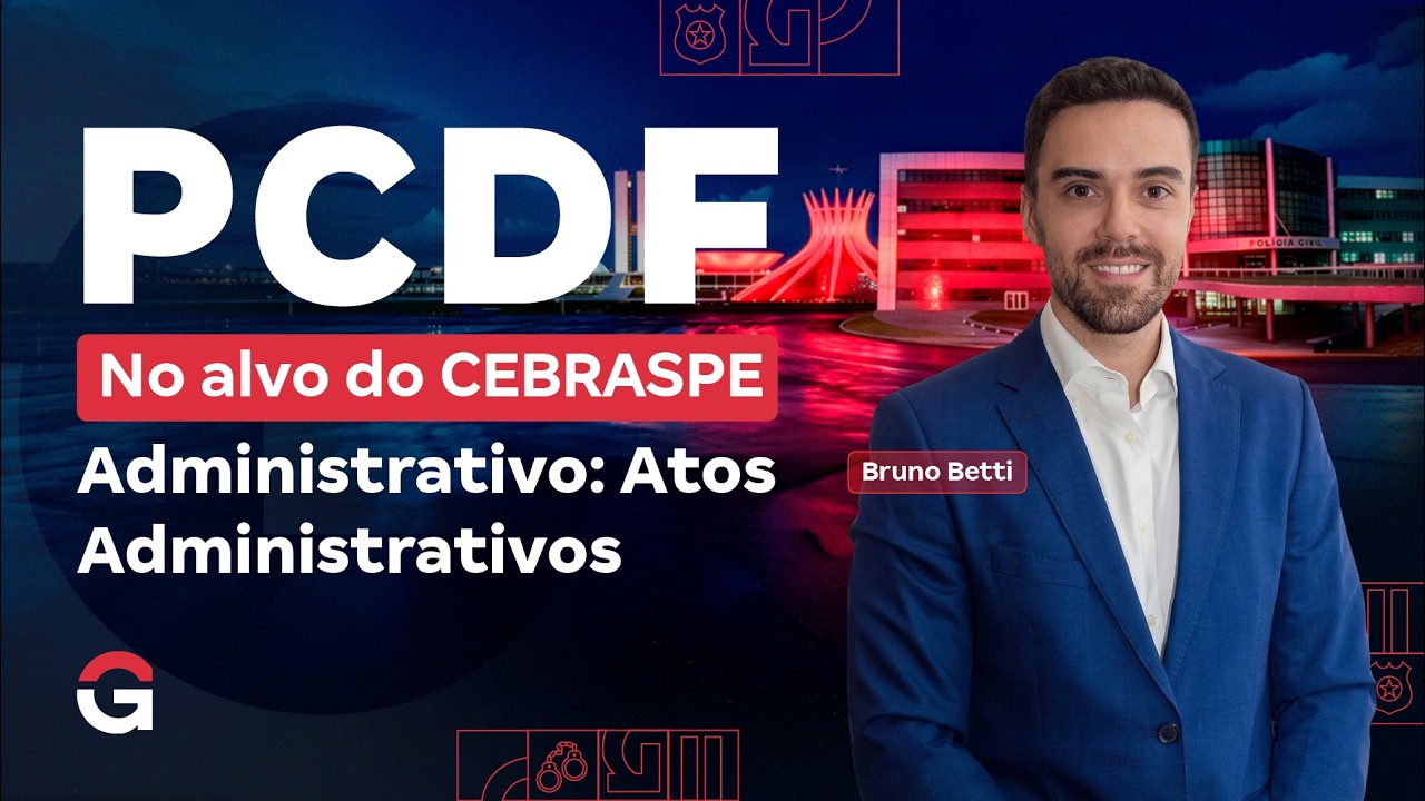 Concurso PC DF: No Alvo do CEBRASPE | Administrativo: Atos Administrativos