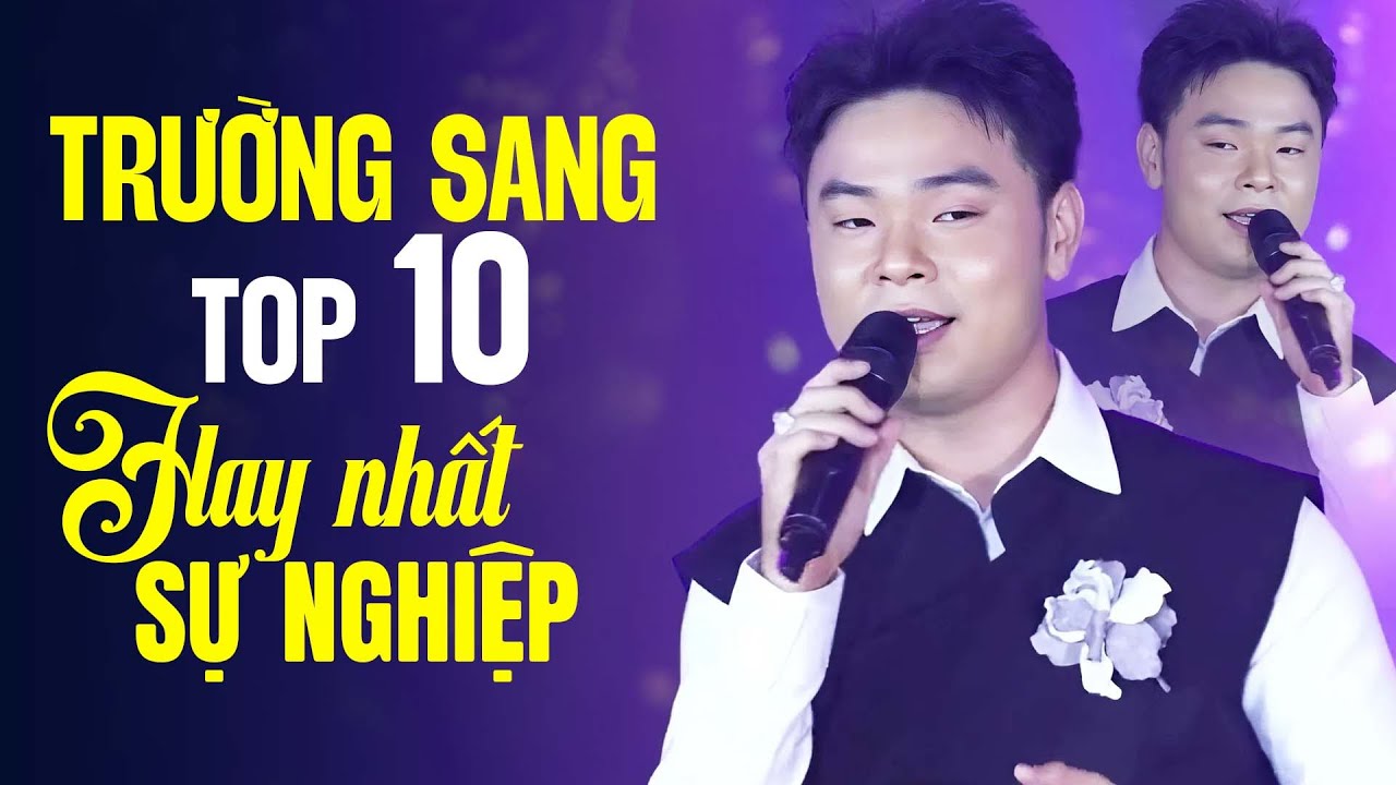 Top 10 Bài Hay Nhất Sự Nghiệp - Trường Sang Liveshow | Còn Thương Sắc Hoa Chung Tình