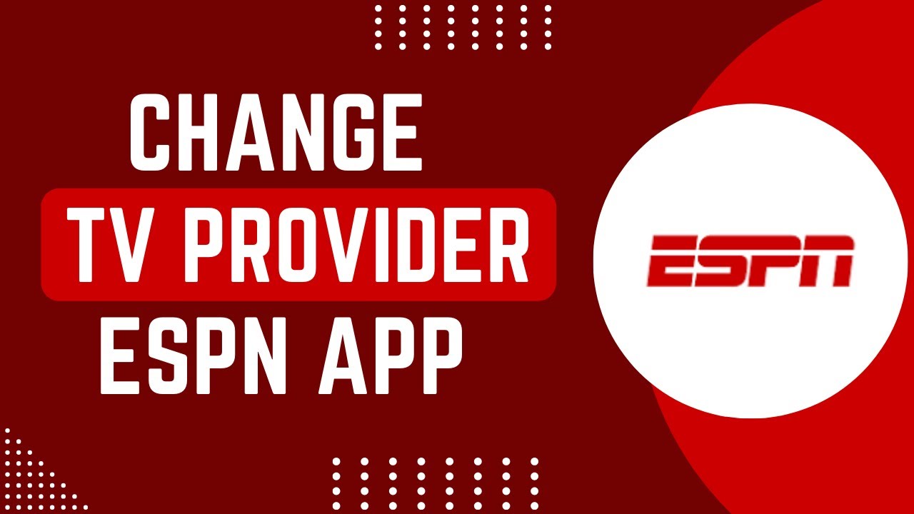 How To Change TV Provider On ESPN Mobile App !