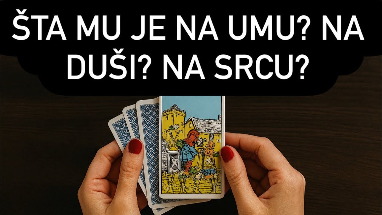 ŠTA MU JE NA UMU? NA DUŠI? NA SRCU? 