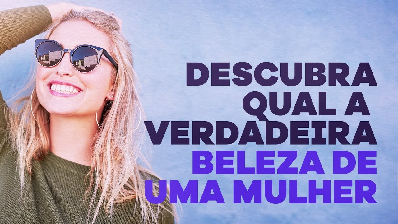 Descubra qual a verdadeira beleza de uma mulher - Lylian Posella