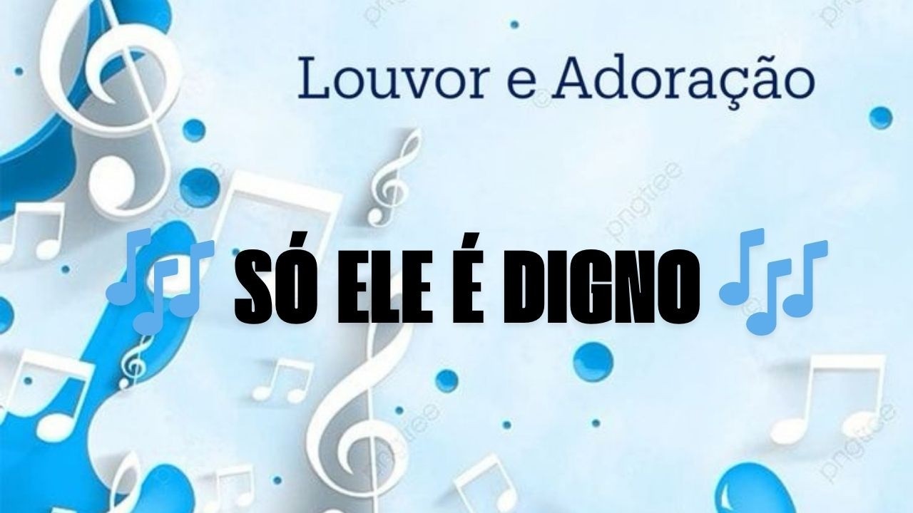 🎶 SÓ ELE É DIGNO 🎶