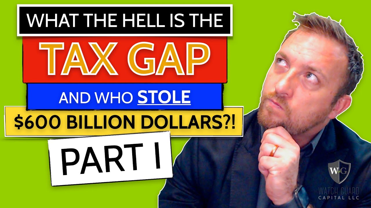 Part I, What the Hell is the Tax Gap and Who Stole $600 Billion Dollars?