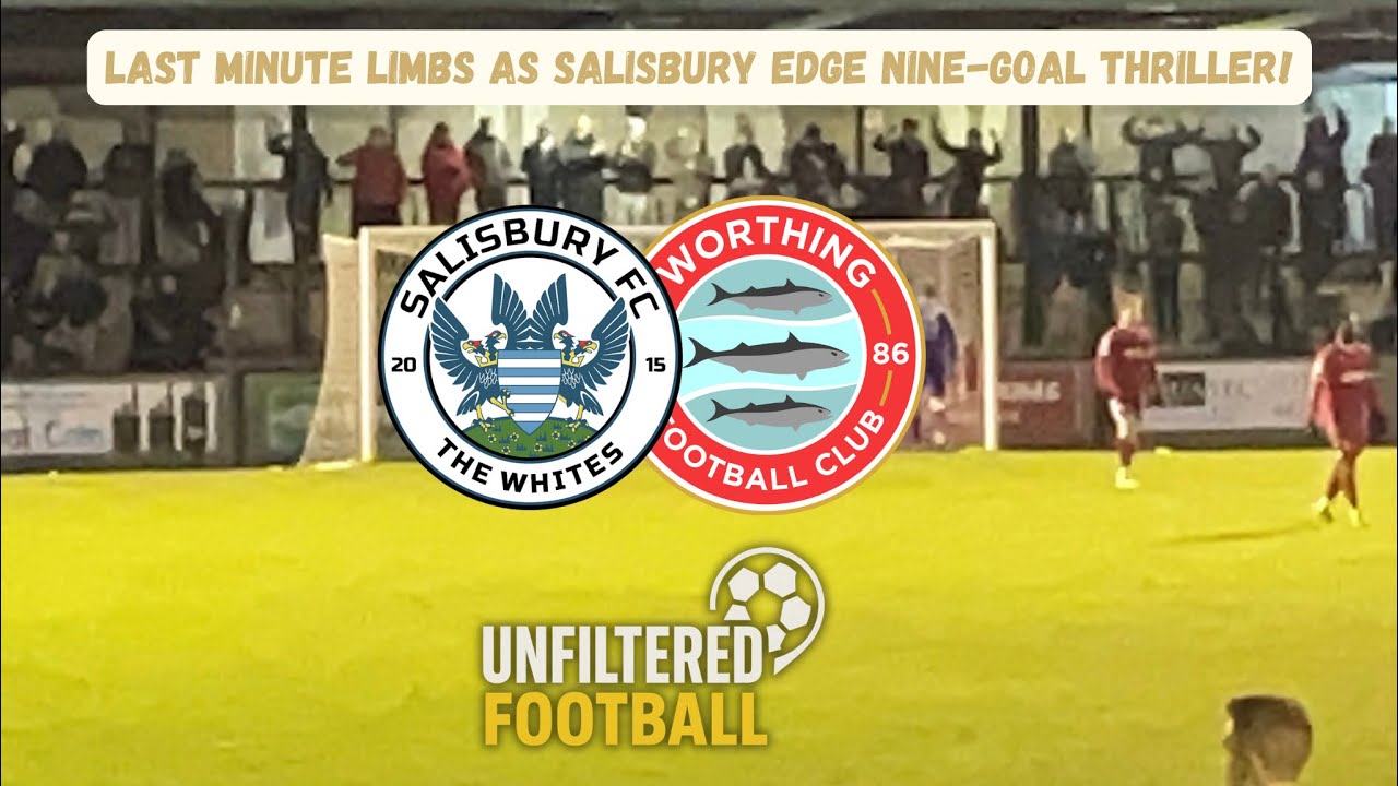 LATE LIMBS AS WHITES EDGE 9 GOAL THRILLER! Unfiltered Football Ep. 26 - Salisbury vs Worthing!