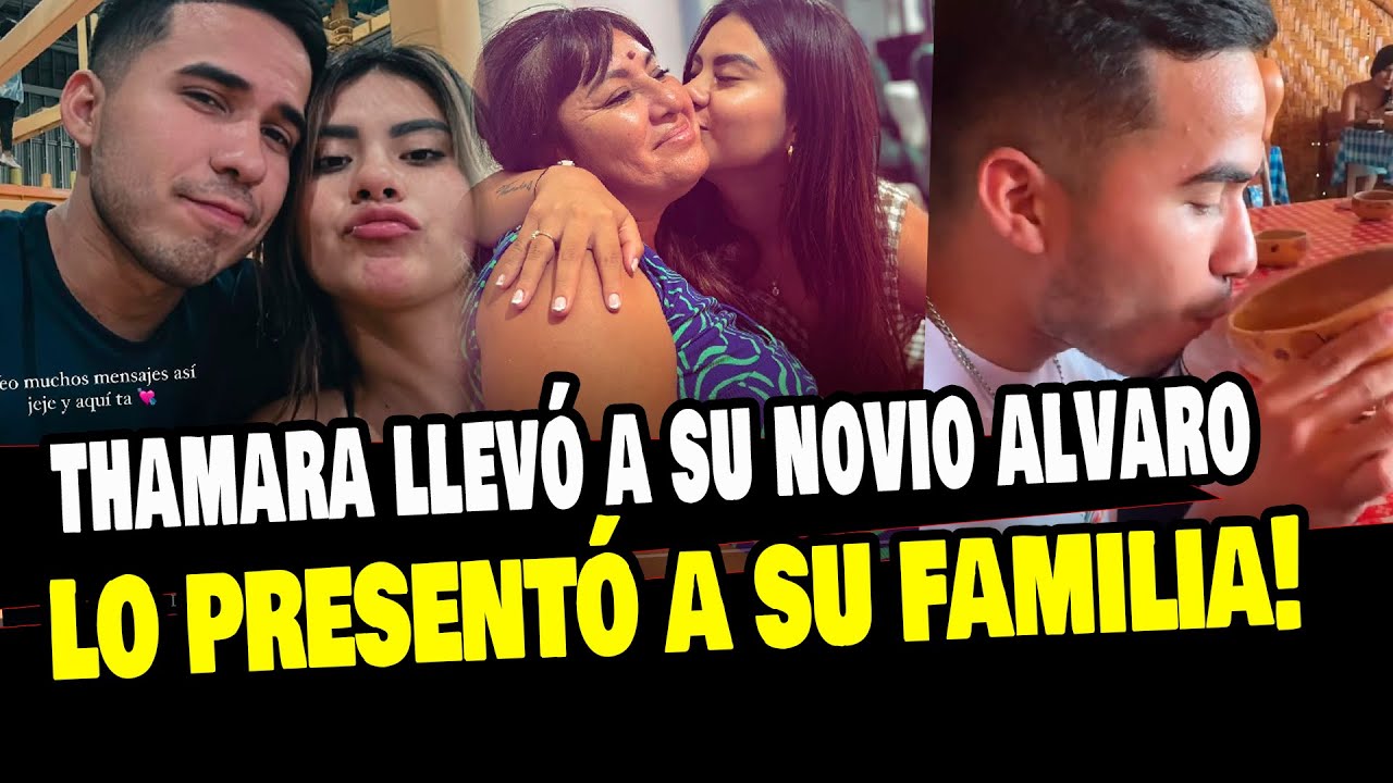 THAMARA GOMEZ PRESENTÓ A SU NOVIO ALVARO AURORA A SU FAMILIA ¿COMO REACCIONARON?