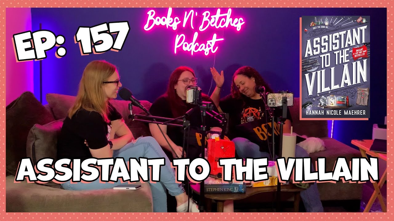 'Assistant to the Villain' by Hannah Nicole Maehrer | Books N' Betches Ep: 157