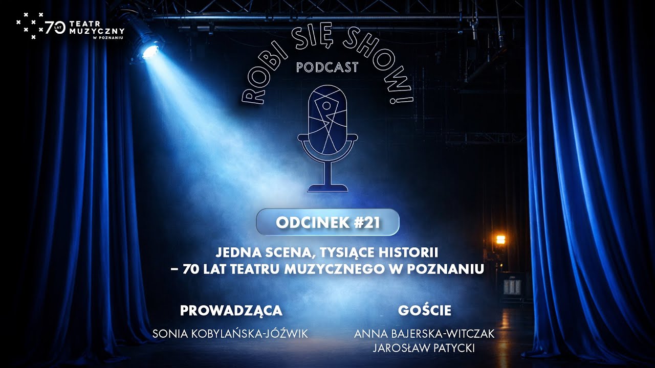 ROBI SIĘ SHOW! #21 - Jedna scena, tysiące historii – 70 lat Teatru Muzycznego w Poznaniu