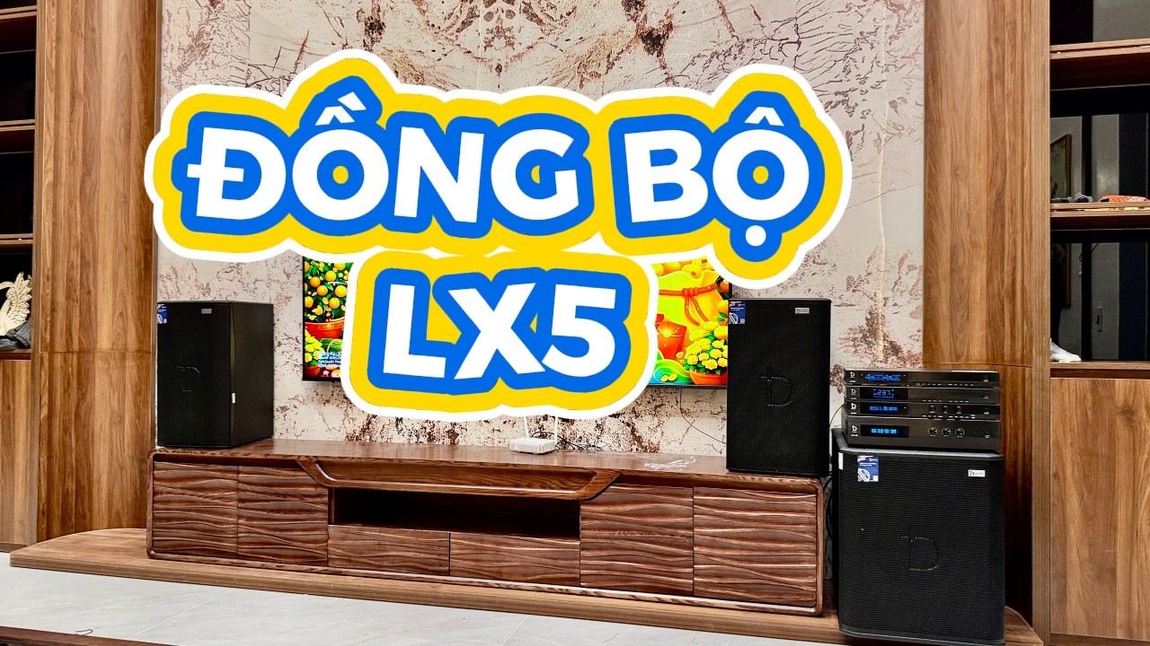 Dàn LX5 đập rung thạch cao - Dàn karaoke đồng bộ cực vip, chất lượng vượt tầm giá