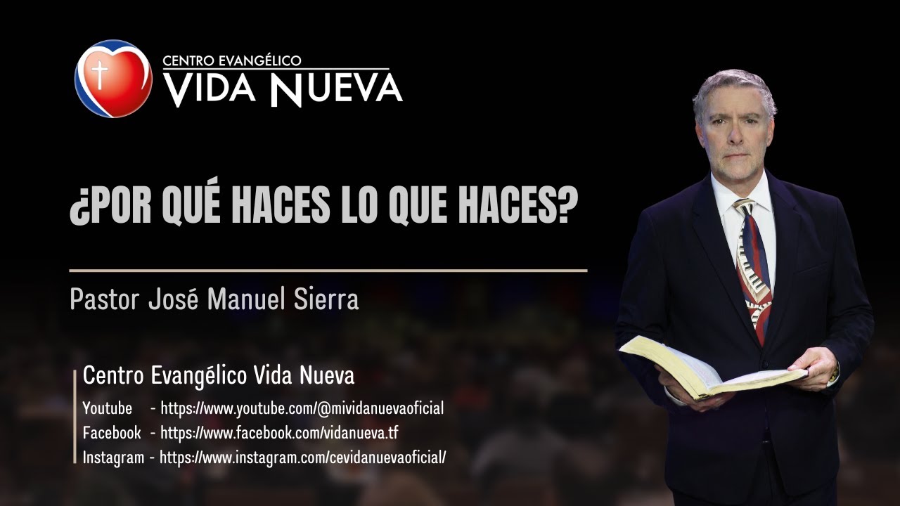 ¿Por qué haces lo que haces?, por el pastor José Manuel Sierra