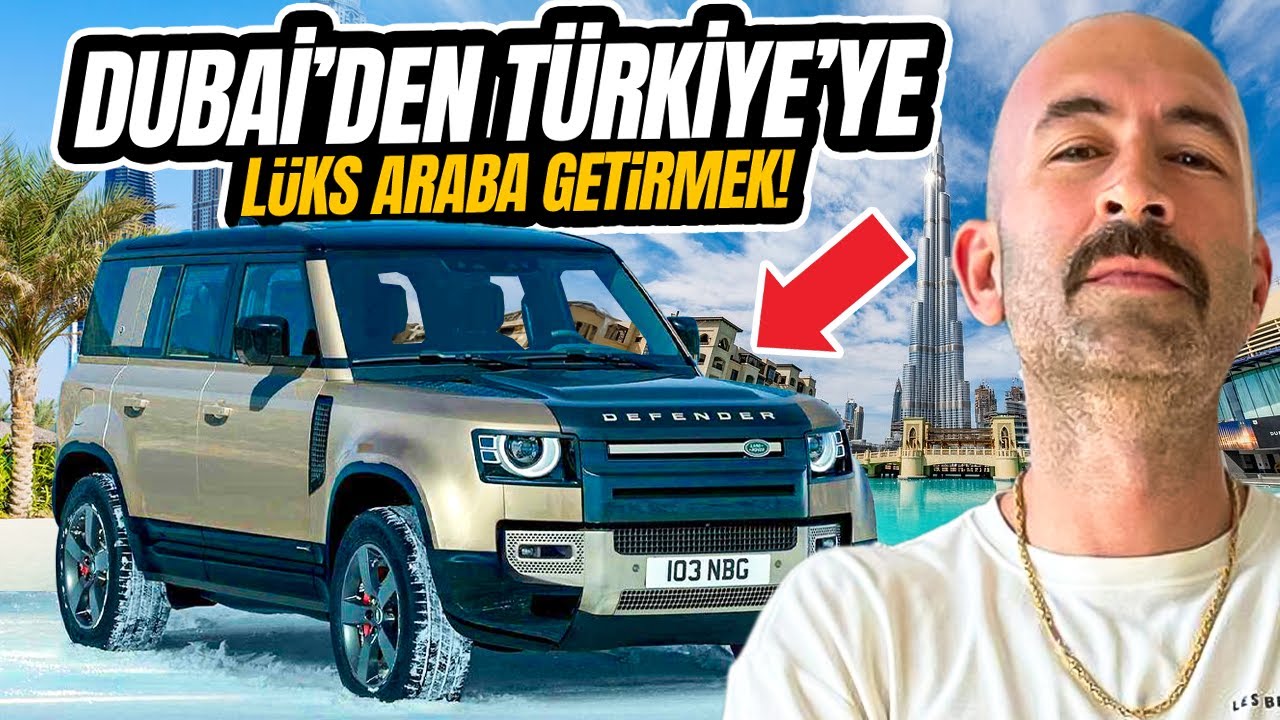 DUBAİ'DEN TURKİYE'YE LÜKS ARABA GETİRMEK! 🔥