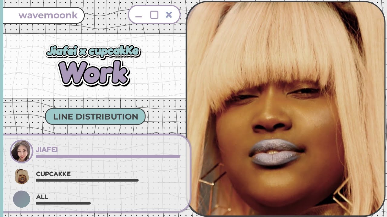 Jiafei x cupcakKe - Work (Line Distribution)