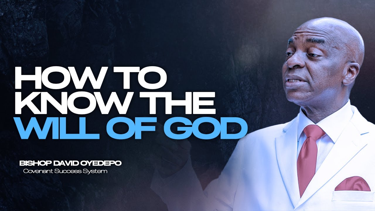 How to Know God's Plan for Your Life and Destiny | Bishop David Oyedepo