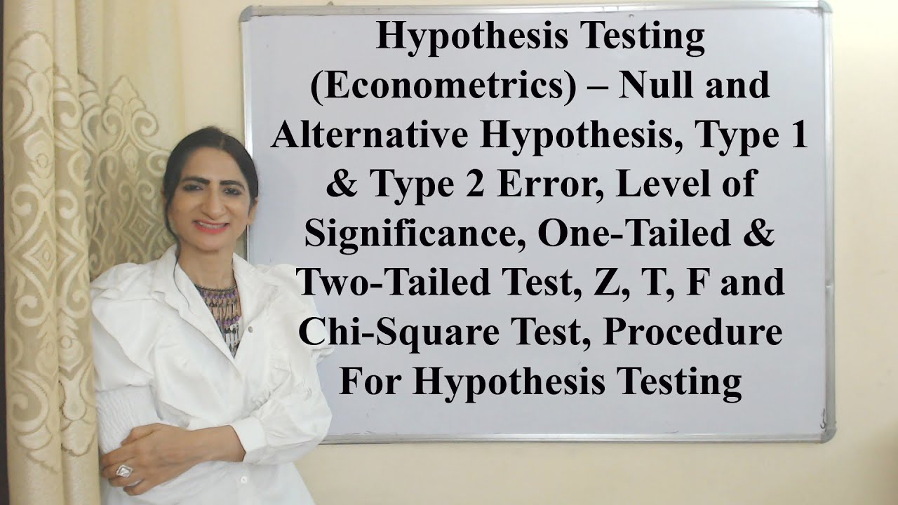 Hypothesis Testing (Econometrics) – Null & Alternative, Significance, One & Two-Tailed, Z, T, F, X1