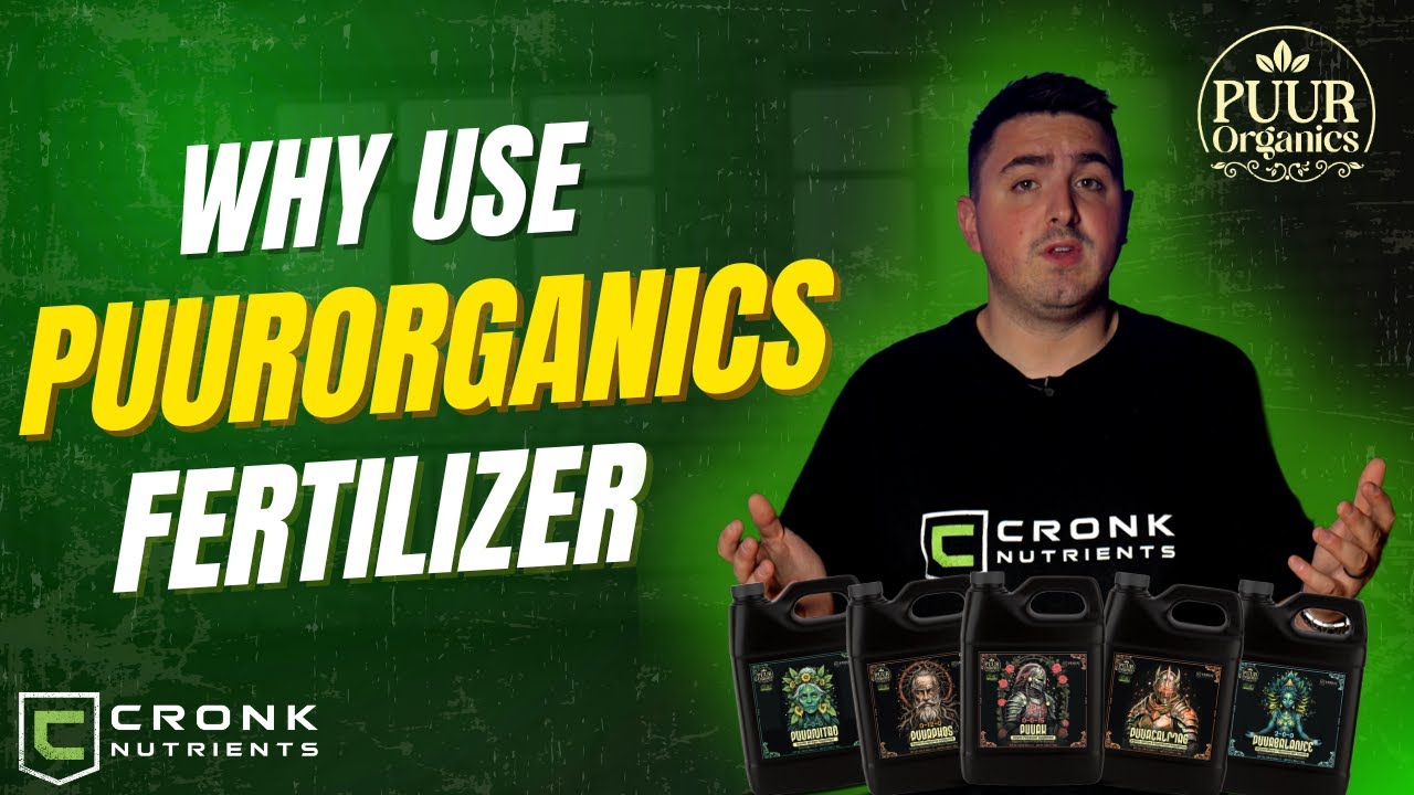 Why Use PuurOrganics by Cronk Nutrients? | The Benefits of 100% Organic Plant Fertilizer