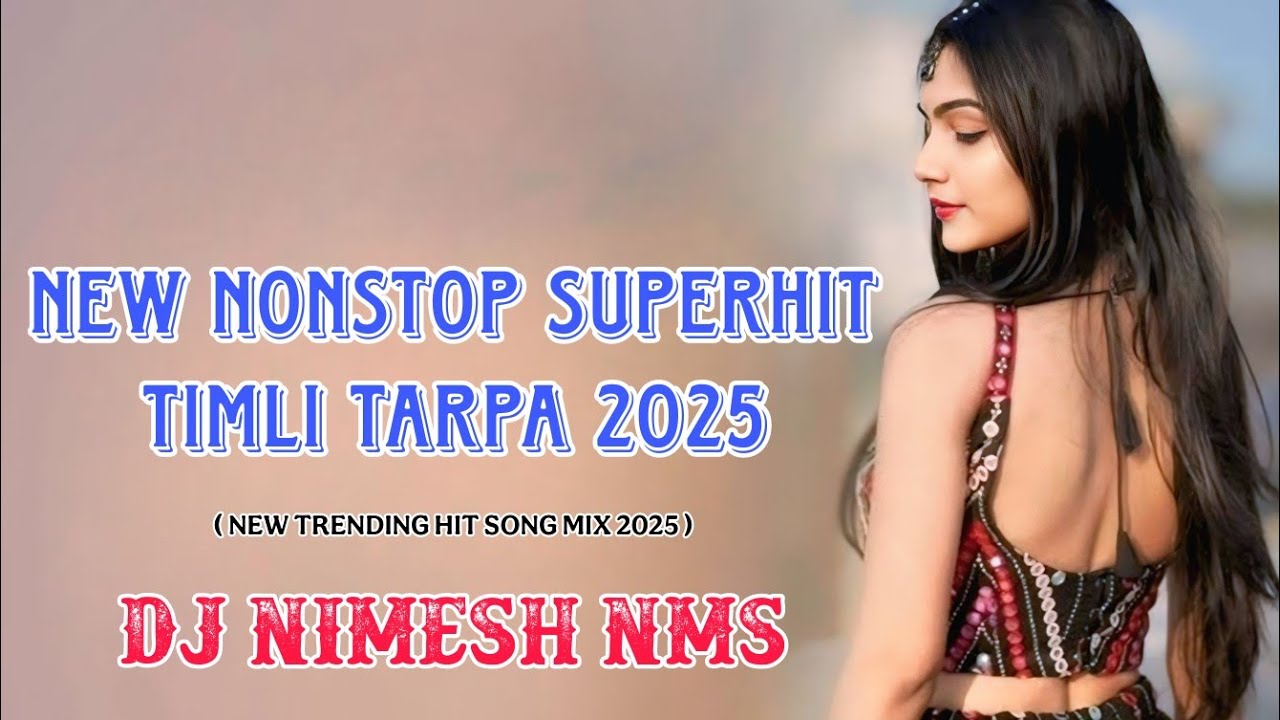 NEW NONSTOP TRENDING SUPERHIT TIMLI TARPA 2025 ( NEW TRENDING HIT SONG MIX 2025 ) DJ NIMESH NMS 🥁🎤🎶