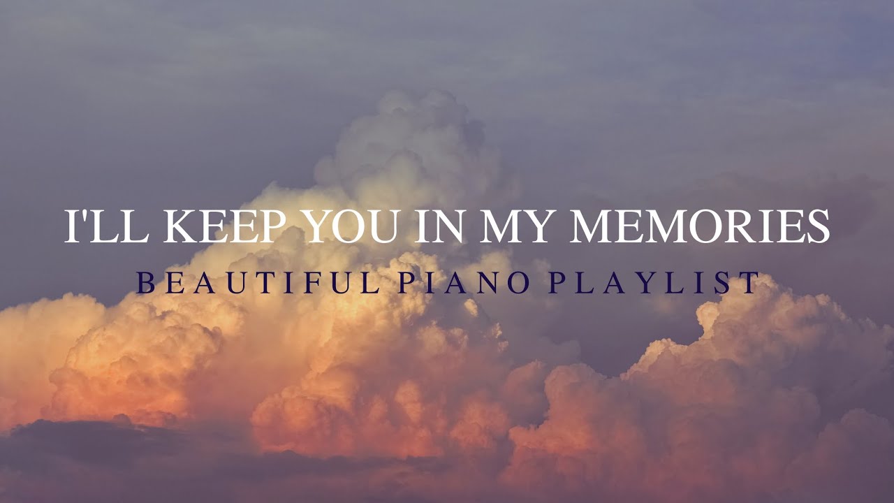 【PIANO PLAYLIST】 I'll Keep You In My Memories - 3 hours of Beautiful Piano Music
