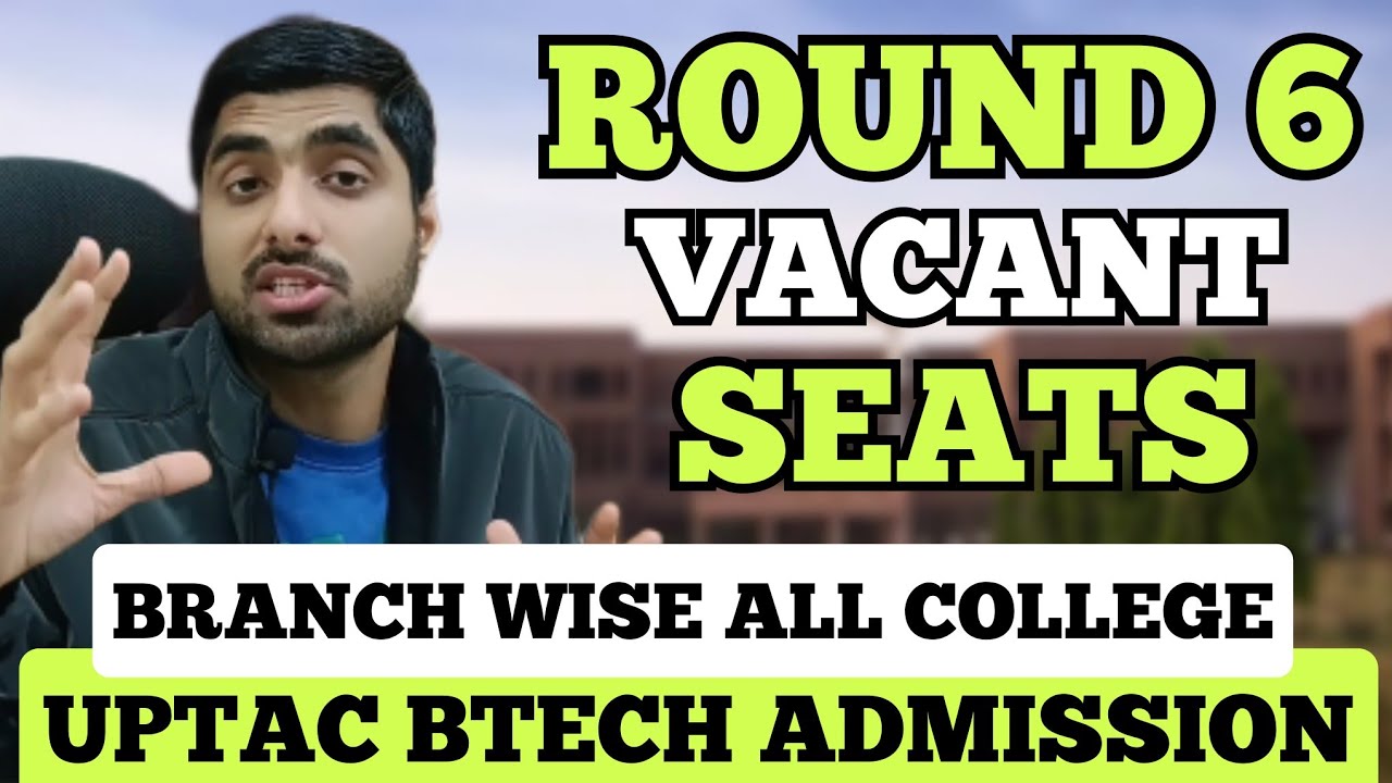 UPTAC Btech Vacant Seats ROUND 6 Revealed 😱 Final Admissions 🎓