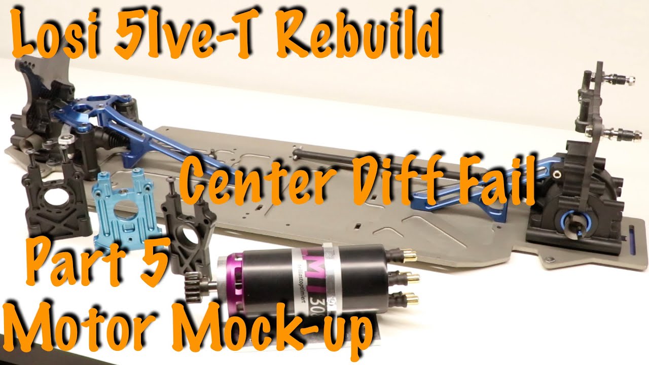 losi 5ive-T Rebuild.. Center diff fail/Motor mock-up (part 5)