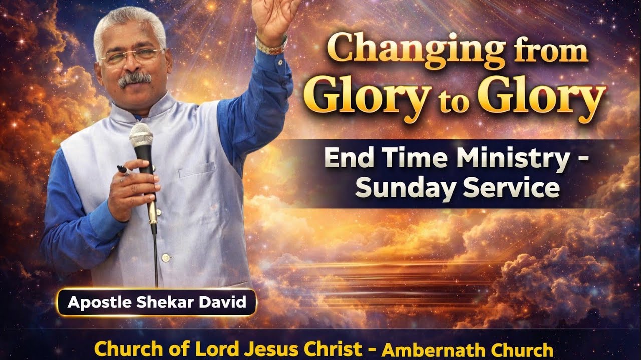 Changing from Glory to Glory | Sunday Service| Ambernath Church| Apostle Shekar David