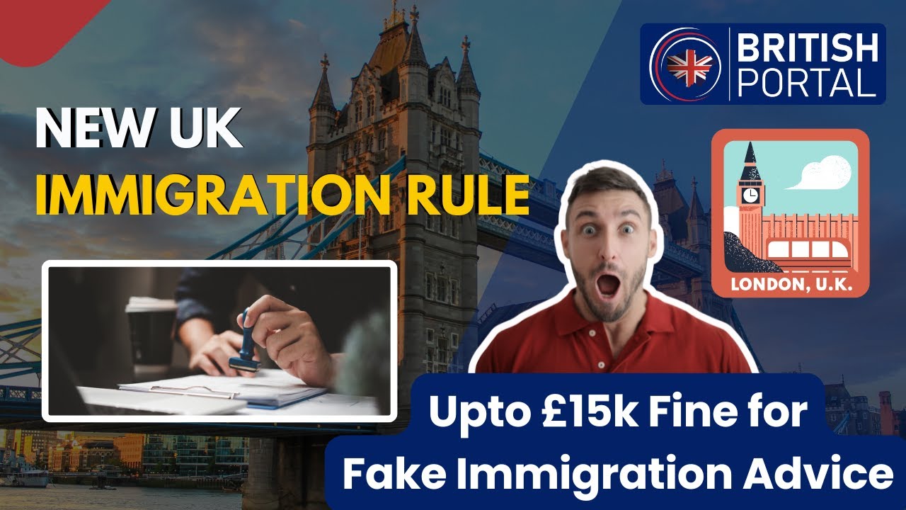 🚨 New UK Immigration Rule: Up to &pound;15,000 Fine for Fake Immigration Advice!