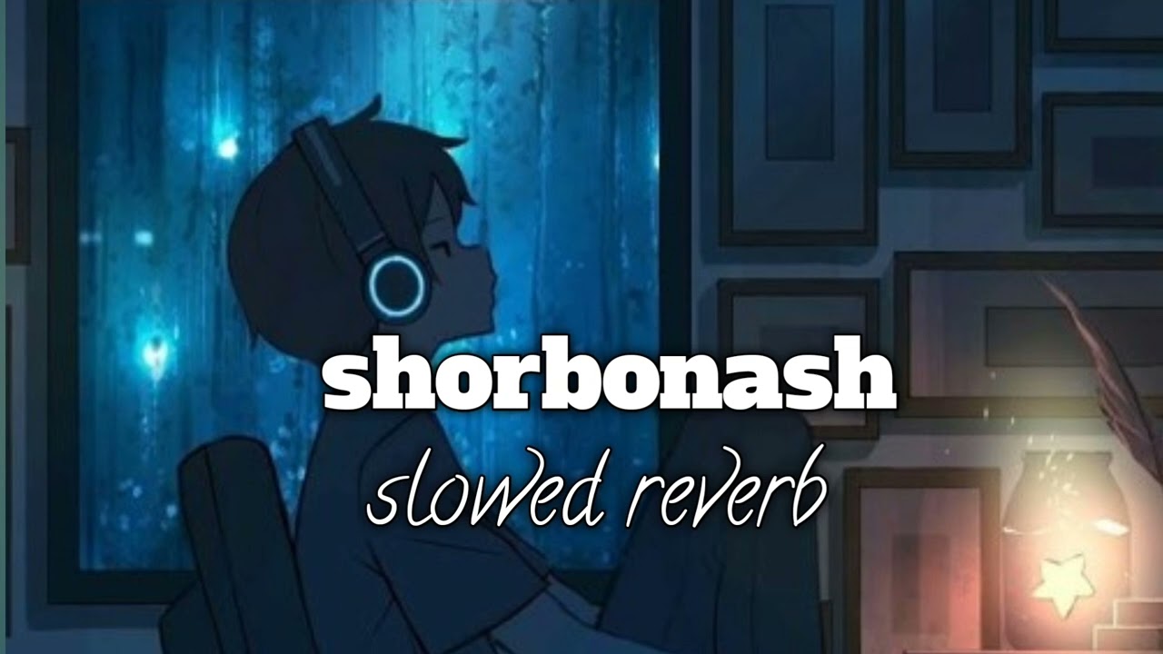 Shorbonash-[slowed+reverb]songs|MDHridoy|