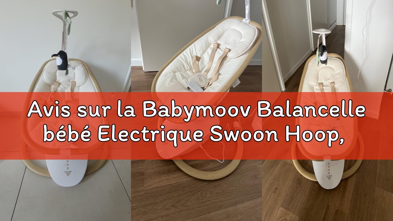 Avis sur la Babymoov Balancelle bébé Electrique Swoon Hoop, Télécommande Incluse, Design Epuré, Assi