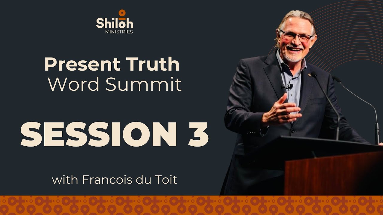 Present Truth Word Summit Session 3  - 25 May 2025