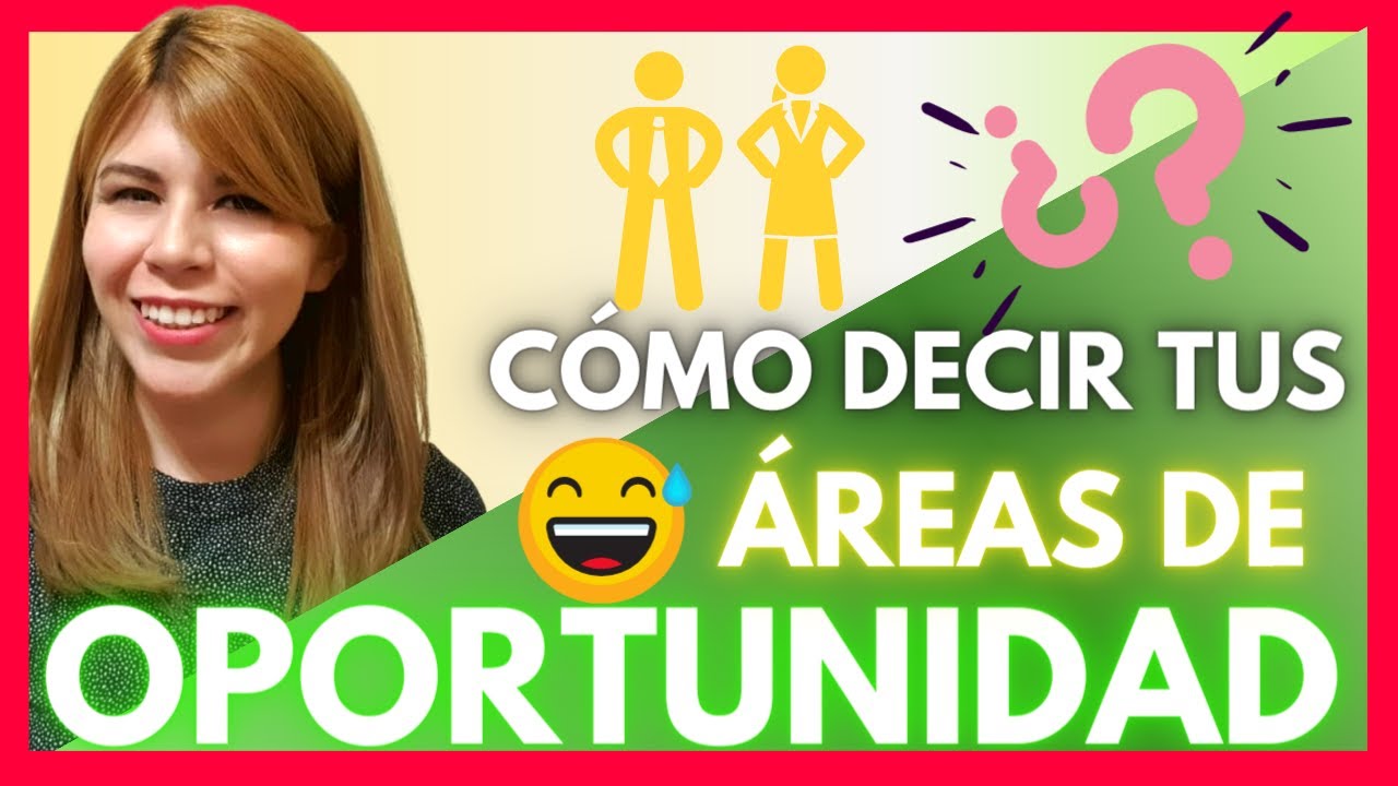 TUS ÁREAS DE OPORTUNIDAD/ QUE DECIR Y QUE EVITAR EN TU ENTREVISTA DE TRABAJO/ MARISELA ANCIRA
