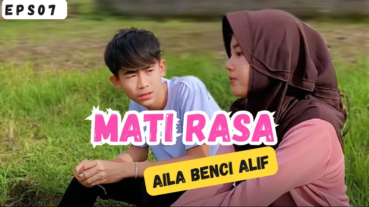 Mati rasa EPS 7 - Aila benci Alif
