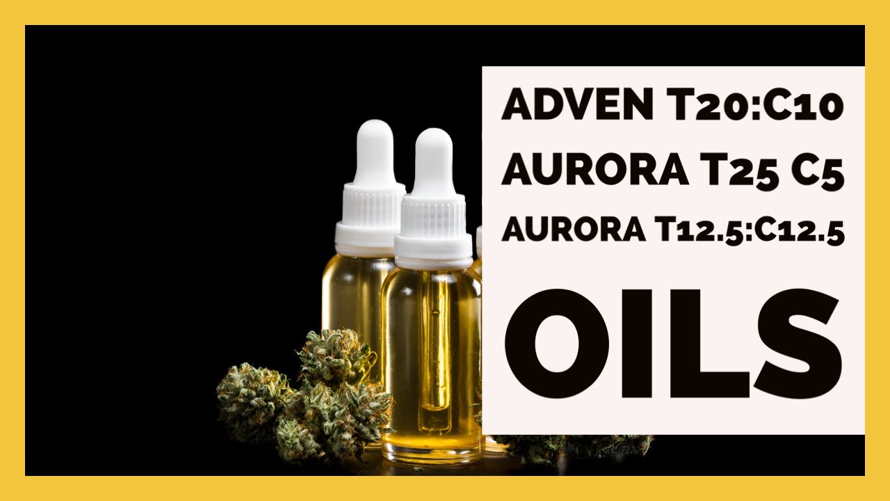 Full Spectrum Cannabis Oils- Adven T20:C10, Aurora T25:C5, Aurora T12.5:C12.5