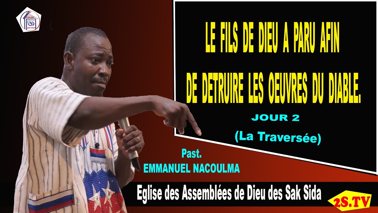 LE FILS DE DIEU A PARU AFIN DE DETRUIRE LES OUEVRES DU DIABLE, PAST EMMANUEL NACOULMA , J2 16-11-21