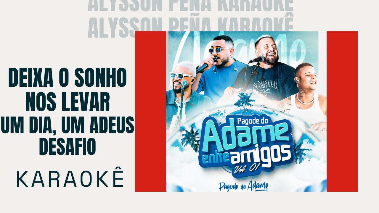 Karaokê - Pagode do Adame, Davi Quaresma - Deixa o Sonho nos Levar / Um Dia, um Adeus / Desafio