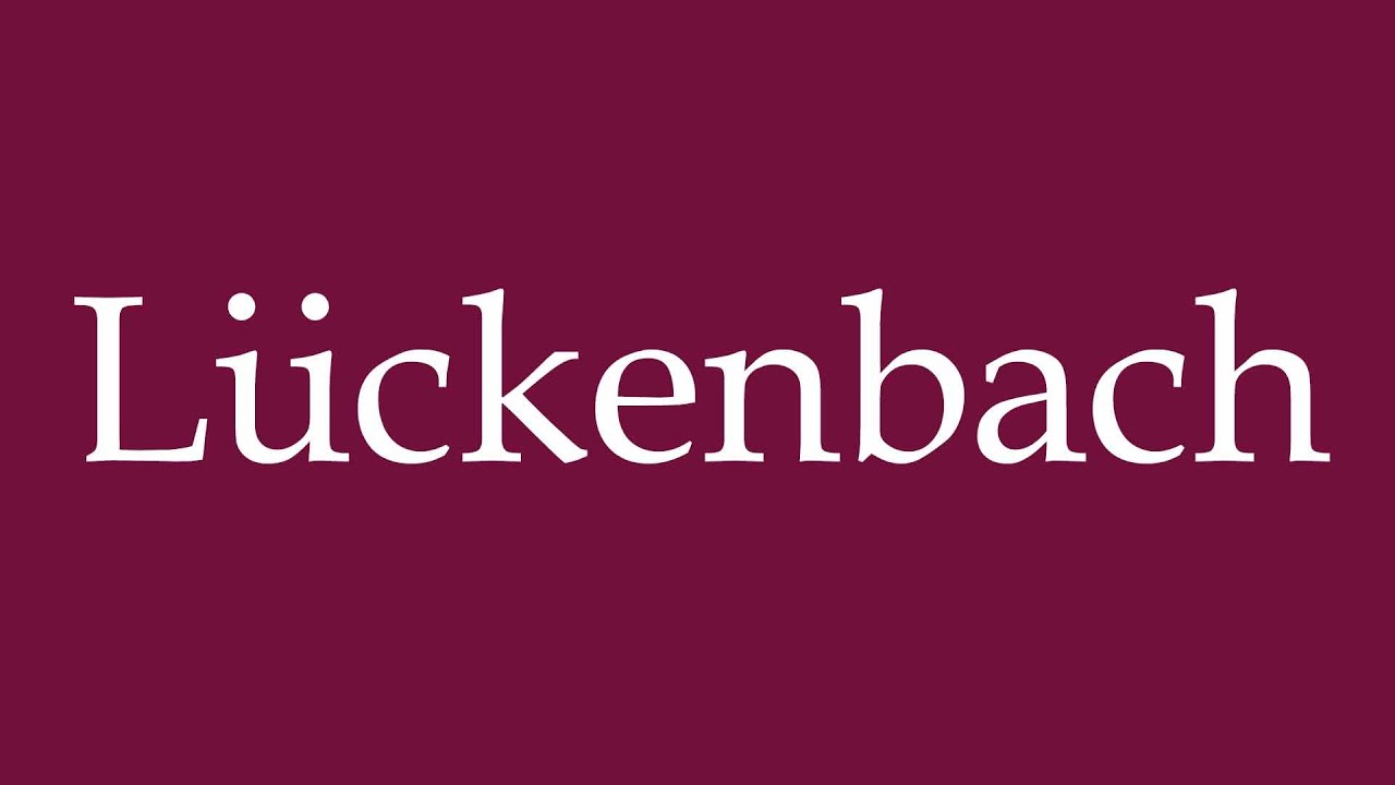 How to Pronounce ''L&uuml;ckenbach'' Correctly in German