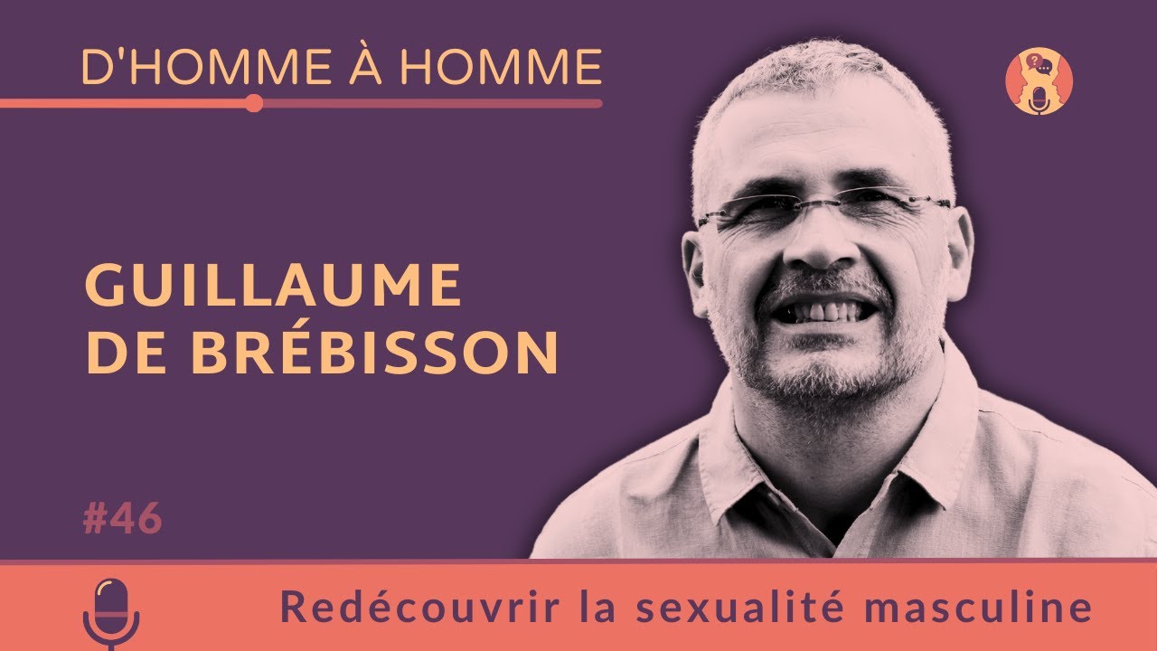 Guillaume De Brébisson : Redécouvrir la sexualité masculine
