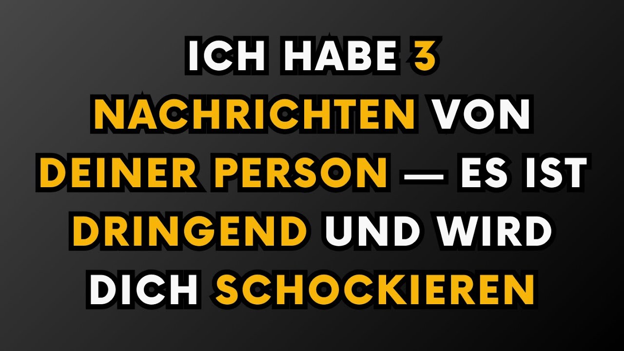 Ich habe 3 dringende Nachrichten von dir, die dich schockieren werden!