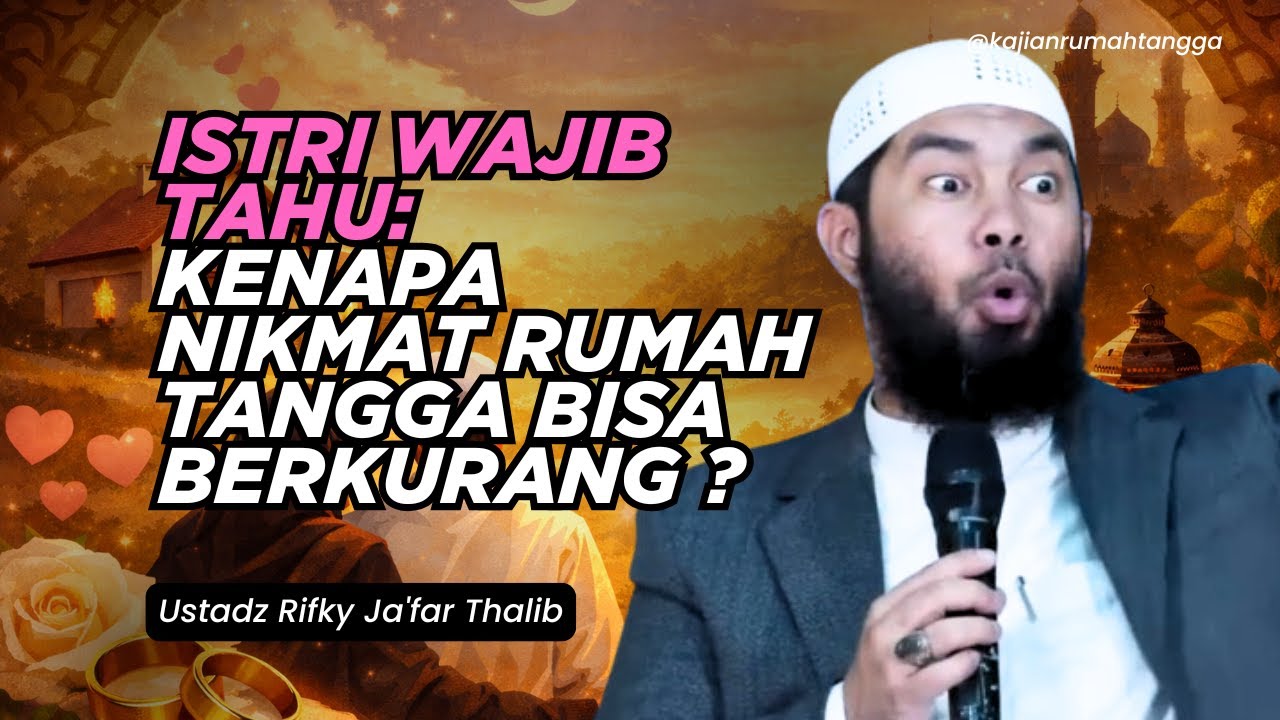 Istri Wajib Tahu: Kenapa Nikmat Rumah Tangga Bisa Berkurang? Ustadz Rifky Ja'far Thalib #rumahtangga