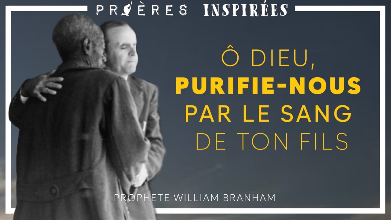 Prières Inspirées: Ô Dieu, purifie-nous par le Sang de Ton Fils - Prophète William Branham