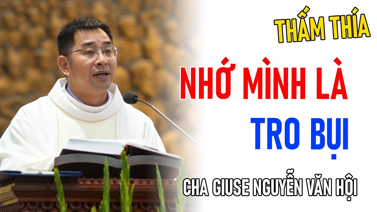 TIN MỚI! CHA GIUSE NGUYỄN VĂN HỘI CHIA SẺ VỀ NHỚ MÌNH LÀ BỤI TRO