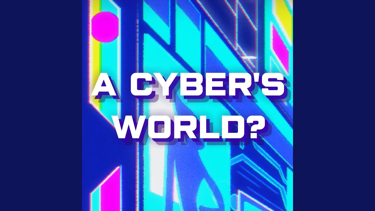 A CYBER'S WORLD?