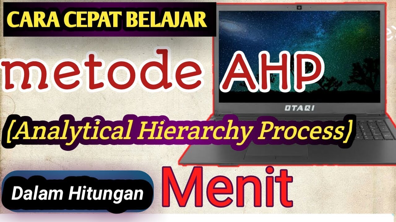 Cara cepat Belajar Metode AHP (Analytical Hierarchy Process) Dalam Hitungan Menit