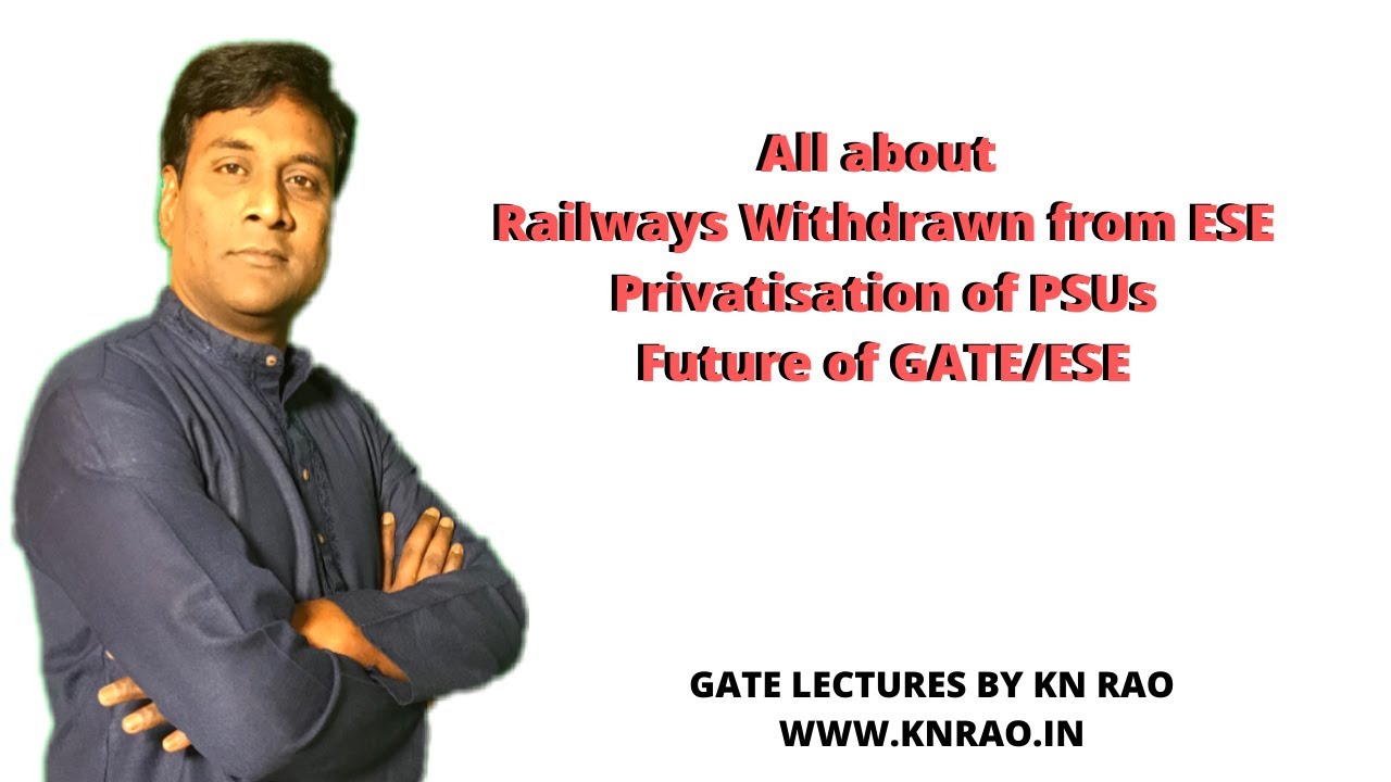Railways withdrawn from ESE | Privatisation of PSU | About IRMS | GATE Lectures by KN Rao