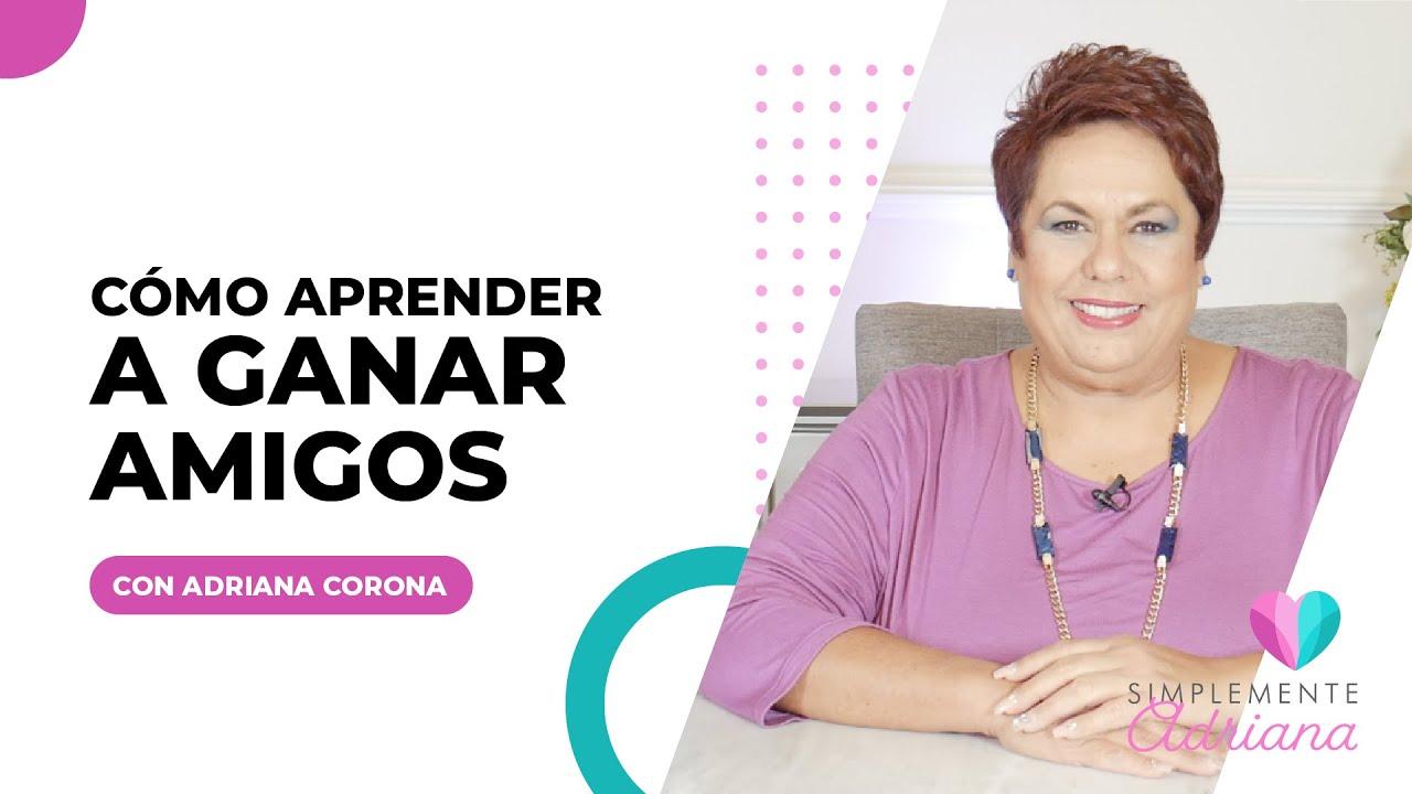 Cómo aprender a ganar amigos - Adriana Corona Gil