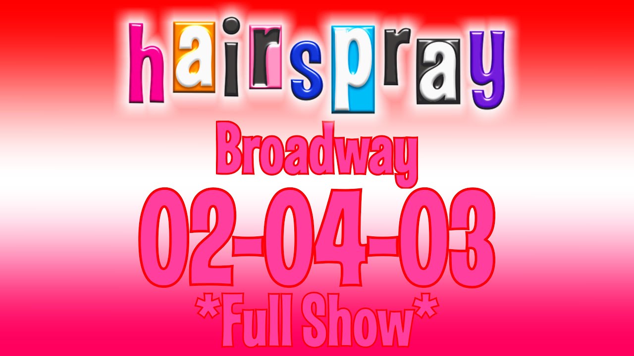 Hairsrpray Broadway- 02-04-03 *Full Show*