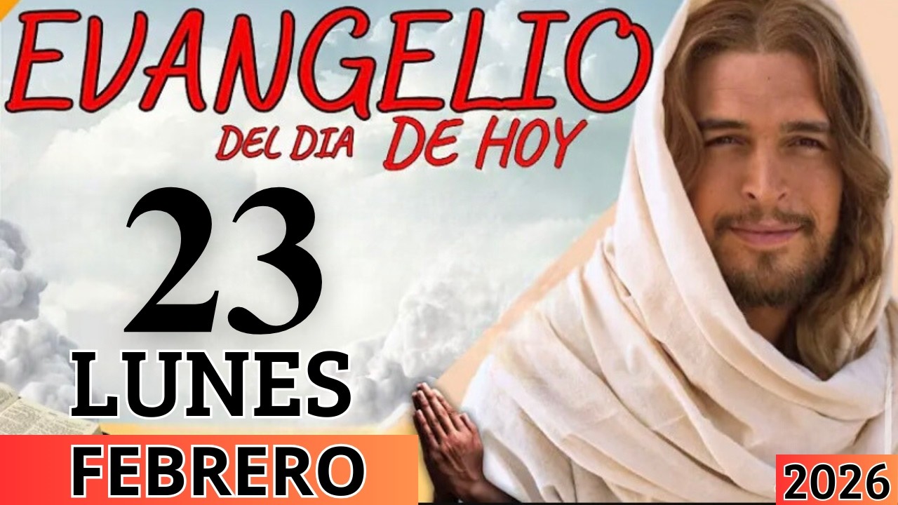 EVANGELIO DE HOY LUNES 23 DE FEBRERO DEL 2026