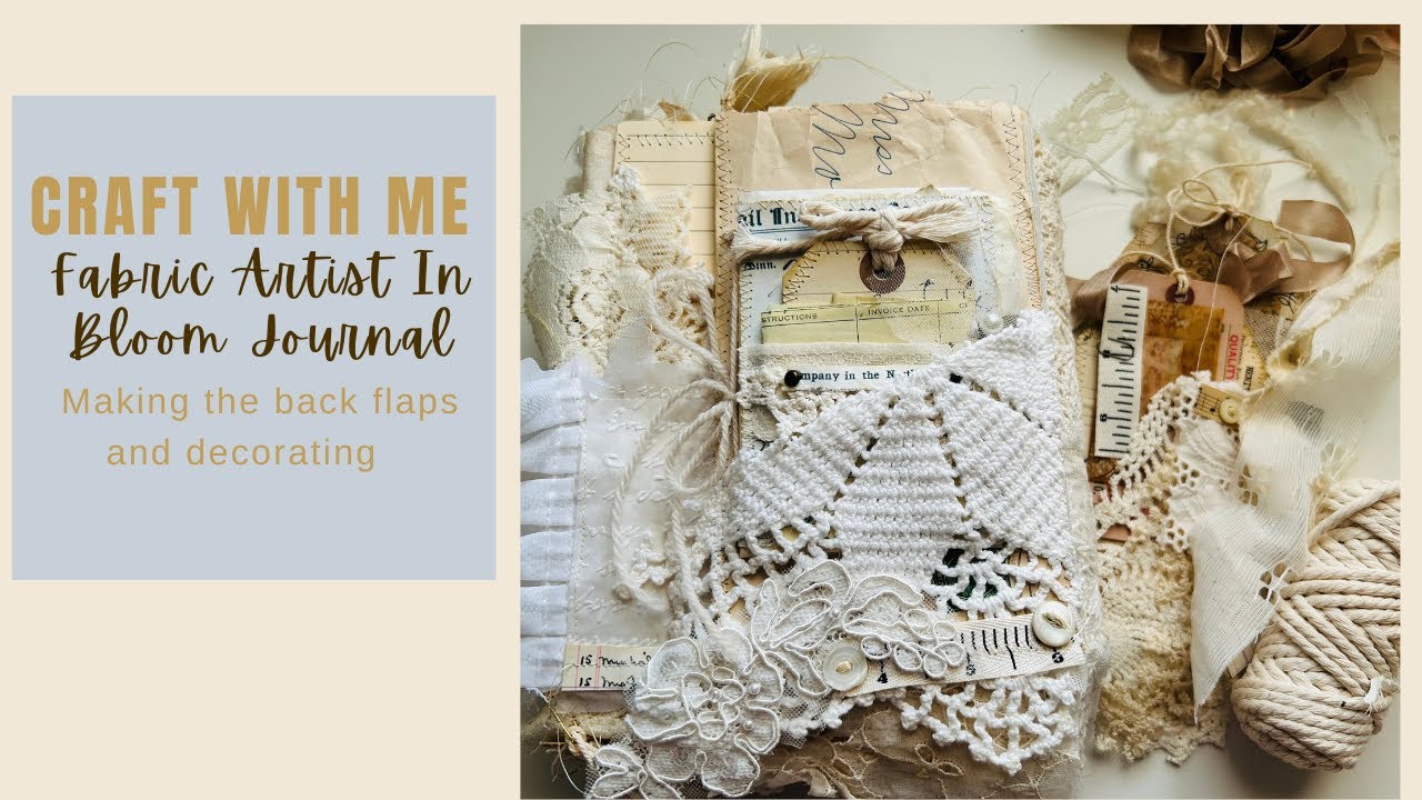 Craft With Me Fabric Artist In Bloom Journal- Making the back flap and decorating